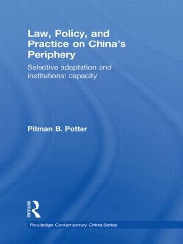 Cover image for Law, Policy, and Practice on China's Periphery: Selective Adaptation and Institutional Capacity