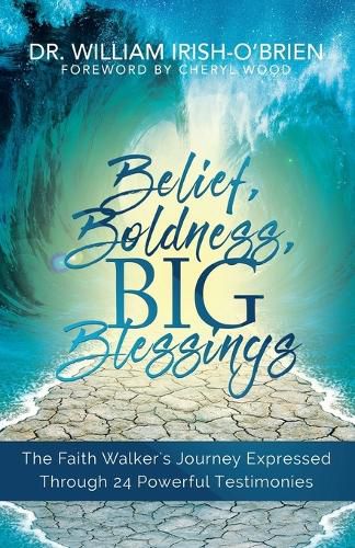 Cover image for Belief, Boldness, BIG Blessings: The Faith Walker's Journey Expressed Through 24 Powerful Testimonies