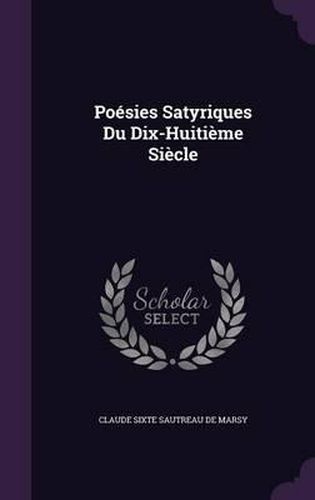 Poesies Satyriques Du Dix-Huitieme Siecle