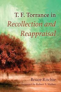 Cover image for T. F. Torrance in Recollection and Reappraisal