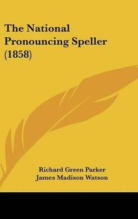 Cover image for The National Pronouncing Speller (1858)