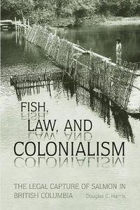 Cover image for Fish, Law, and Colonialism: The Legal Capture of Salmon in British Columbia