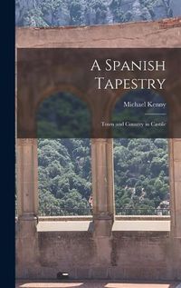 Cover image for A Spanish Tapestry; Town and Country in Castile