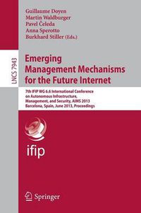 Cover image for Emerging Management Mechanisms for the Future Internet: 7th IFIP WG 6.6 International Conference on Autonomous Infrastructure, Management, and Security, AIMS 2013, Barcelona, Spain, June 25-28, 2013, Proceedings