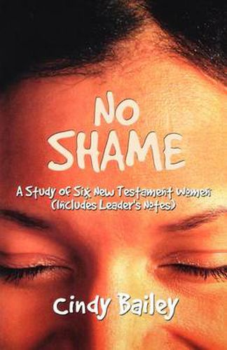 Cover image for No Shame: A Study Of Six New Testament Women (Includes Leader's Notes)