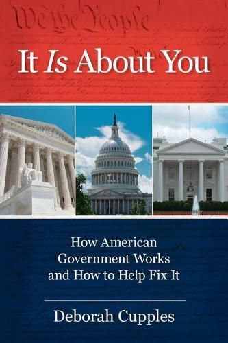Cover image for It Is about You: How American Government Works and How to Help Fix It