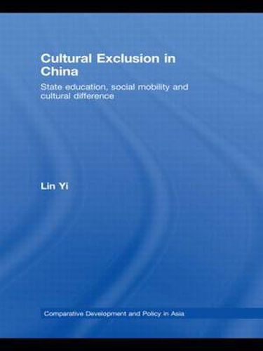 Cover image for Cultural Exclusion in China: State Education, Social Mobility and Cultural Difference