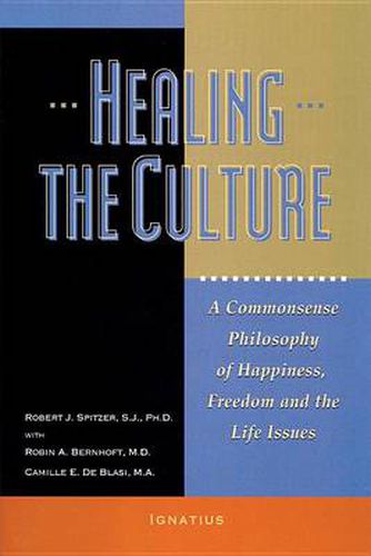 Cover image for Healing the Culture: A Commonsense Philosophy of Happiness, Freedom and the Life Issues