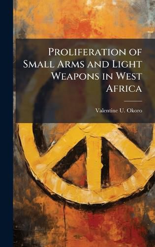 Cover image for Proliferation of Small Arms and Light Weapons in West Africa