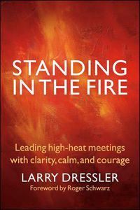 Cover image for Standing in the Fire: Leading High-Heat Meetings with Clarity, Calm, and Courage