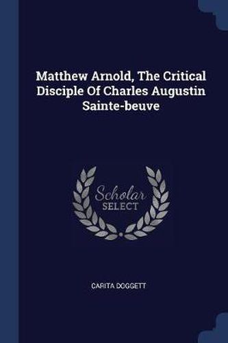 Matthew Arnold, the Critical Disciple of Charles Augustin Sainte-Beuve