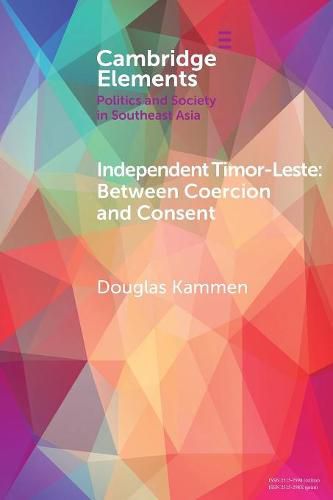 Cover image for Independent Timor-Leste: Between Coercion and Consent