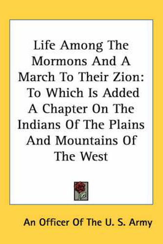 Cover image for Life Among the Mormons and a March to Their Zion: To Which Is Added a Chapter on the Indians of the Plains and Mountains of the West