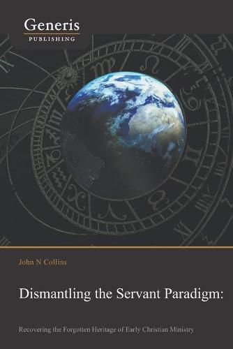 Cover image for Dismantling the Servant Paradigm and Recovering The Forgotten Heritage of Early Christian Ministry