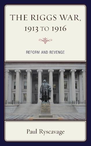 Cover image for The Riggs War, 1913 to 1916: Reform and Revenge