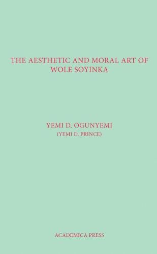 Cover image for The Aesthetic And Moral Art Of Wole Soyinka