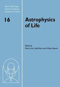 Cover image for Astrophysics of Life: Proceedings of the Space Telescope Science Institute Symposium, held in Baltimore, Maryland May 6-9, 2002