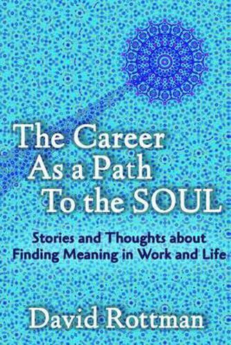 Cover image for The Career As A Path to the Soul: Stories and Thoughts about Finding Meaning in Work and Life