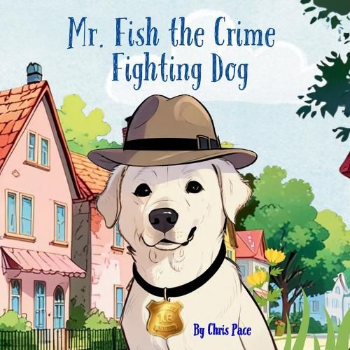 Cover image for Mr. Fish, the Crime Fighting Dog