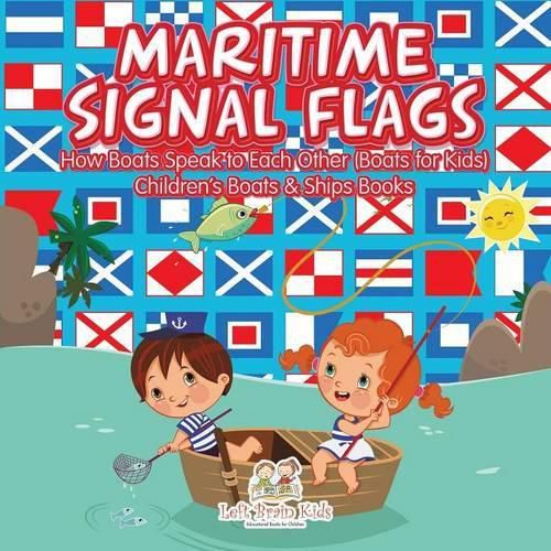 Cover image for Maritime Signal Flags! How Boats Speak to Each Other (Boats for Kids) - Children's Boats & Ships Books