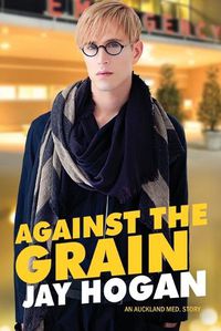 Cover image for Against The Grain: An Auckland Med. Story