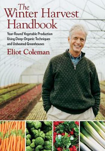 Cover image for The Winter Harvest Handbook: Year Round Vegetable Production Using Deep-Organic Techniques and Unheated Greenhouses