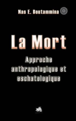 La Mort: Approche anthropologique et eschatologique