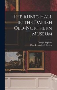 Cover image for The Runic Hall in the Danish Old-Northern Museum