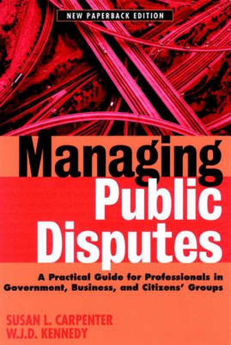 Cover image for Managing Public Disputes: A Practical Guide for Professionals in Government, Business, and Citizen's Groups