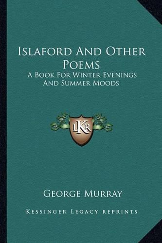 Islaford and Other Poems: A Book for Winter Evenings and Summer Moods