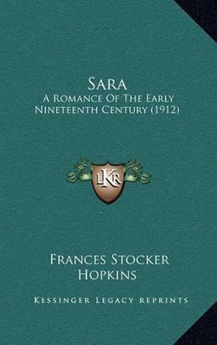 Cover image for Sara: A Romance of the Early Nineteenth Century (1912)