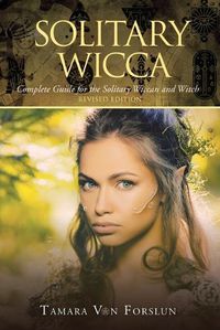 Cover image for Solitary Wicca: Complete Guide for the Solitary Wiccan and Witch