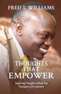 Cover image for Thoughts That Empower: Inspiring Thoughts to Help You Navigate Life's Journey