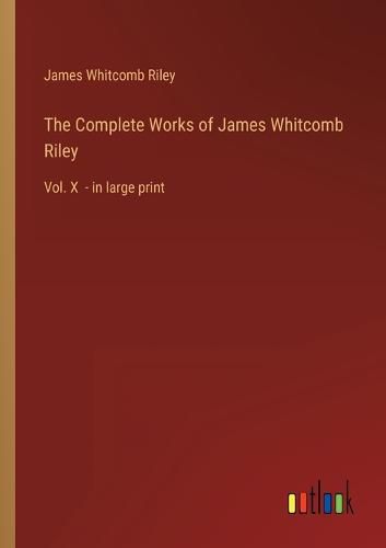 The Complete Works of James Whitcomb Riley