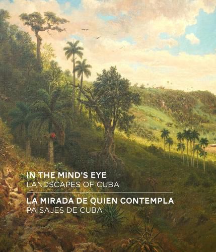 Cover image for In the Mind's Eye / La Mirada de Quien Contempla: Landscapes of Cuba / Paisajes de Cuba (English/Spanish Bilingual Edition)