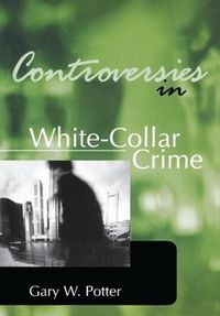 Cover image for Controversies in White-Collar Crime: White-Collar Crime