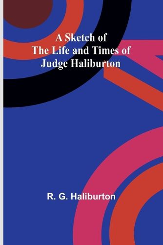 A Sketch of the Life and Times of Judge Haliburton