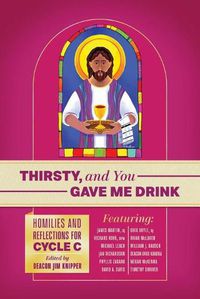 Cover image for Thirsty, and You Gave Me Drink; Homilies and Reflections for Cycle C