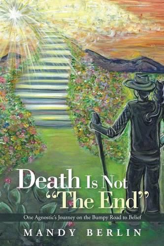 Cover image for Death Is Not The End: One Agnostic's Journey on the Bumpy Road to Belief