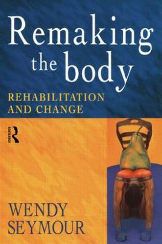 Cover image for Remaking the Body: Rehabilitation and change