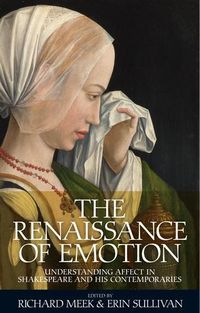 Cover image for The Renaissance of Emotion: Understanding Affect in Shakespeare and His Contemporaries