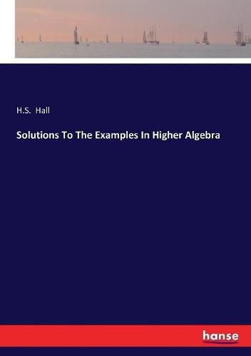 Cover image for Solutions To The Examples In Higher Algebra