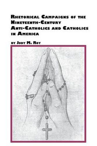 Cover image for Rhetorical Campaigns of the 19th Century Anti-Catholics and Catholics in America