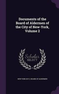 Cover image for Documents of the Board of Aldermen of the City of New-York, Volume 2