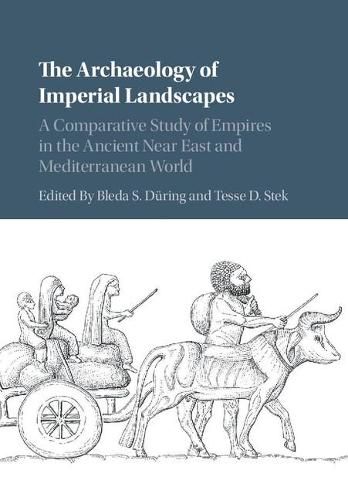 Cover image for The Archaeology of Imperial Landscapes: A Comparative Study of Empires in the Ancient Near East and Mediterranean World