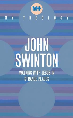 My Theology: Walking with Jesus in Strange Places