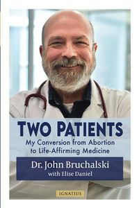 Cover image for Two Patients: My Conversion from Abortion to Life-Affirming Medicine