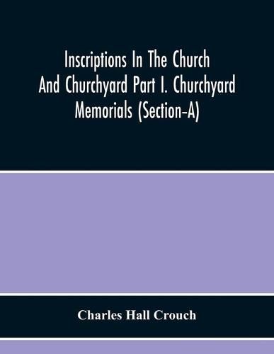 Cover image for Inscriptions In The Church And Churchyard Part I. Churchyard Memorials (Section-A)