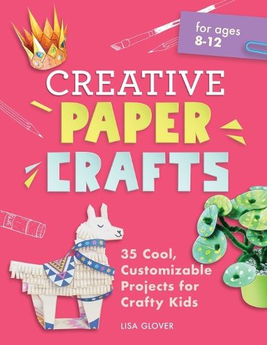 Cover image for Creative Paper Crafts: 35 Cool, Customizable Projects for Crafty Kids