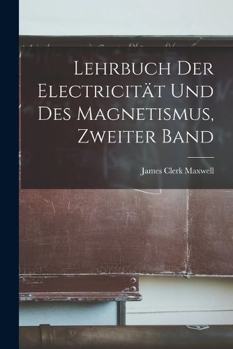 Cover image for Lehrbuch der Electricitaet und des Magnetismus, Zweiter Band